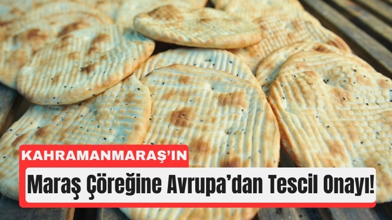 Kahramanmaraş Çöreği Coğrafi İşaretle Tescillendi!