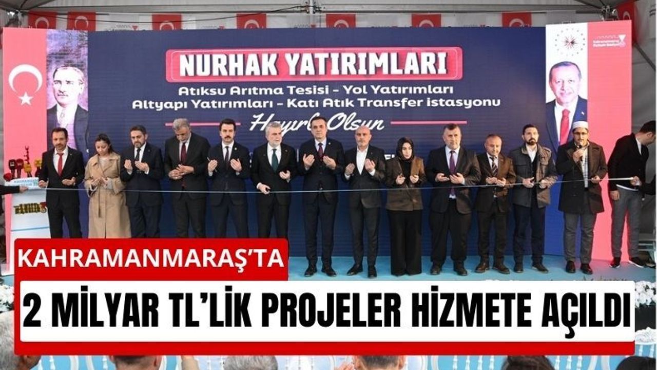 Kahramanmaraş Nurhak’ta 2 Milyarlık Projeler Hizmete Girdi!