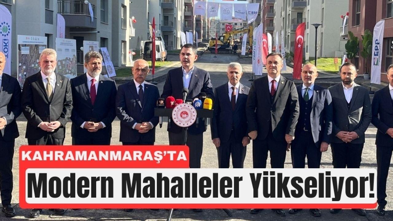 Kahramanmaraş’ta 74 Bin Konut Teslime Hazır