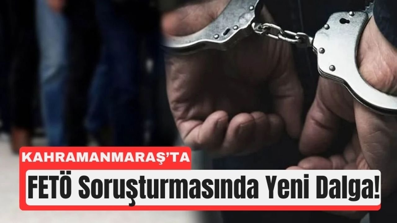 Kahramanmaraş’ta FETÖ Firarilerine Şafak Operasyonu!